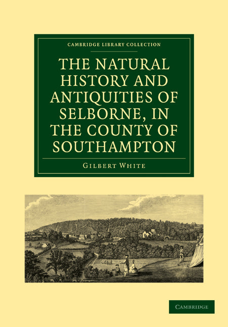 The Natural History and Antiquities of Selborne, in the County of Southampton (Paperback / softback) 9781108138369