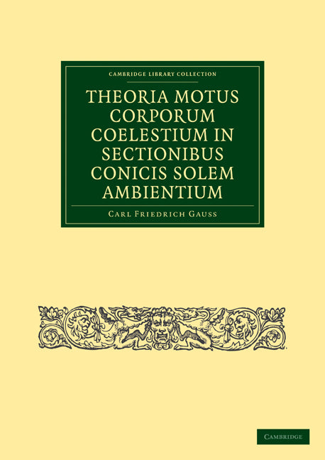 Theoria Motus Corporum Coelestium in Sectionibus Conicis Solem Ambientium (Paperback / softback) 9781108143110