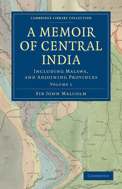 A Memoir of Central India; Including Malwa, and Adjoining Provinces (Paperback / softback) 9781108172431