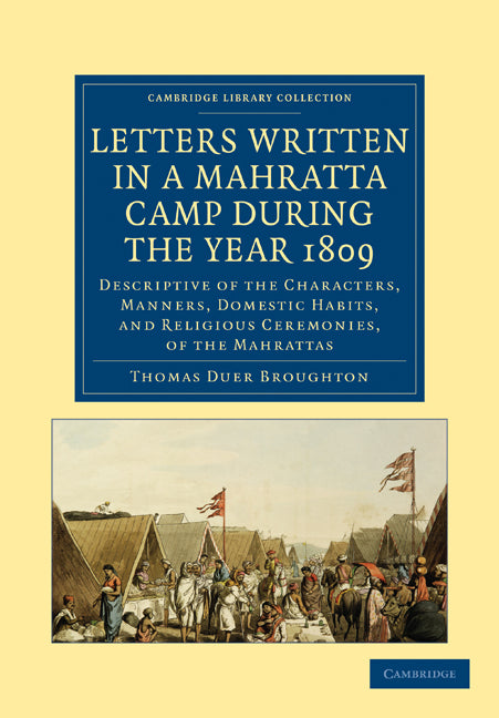 Letters Written in a Mahratta Camp During the Year 1809; Descriptive of the Characters, Manners, Domestic Habits, and Religious Ceremonies, of the Mahrattas (Paperback / softback) 9781108190381