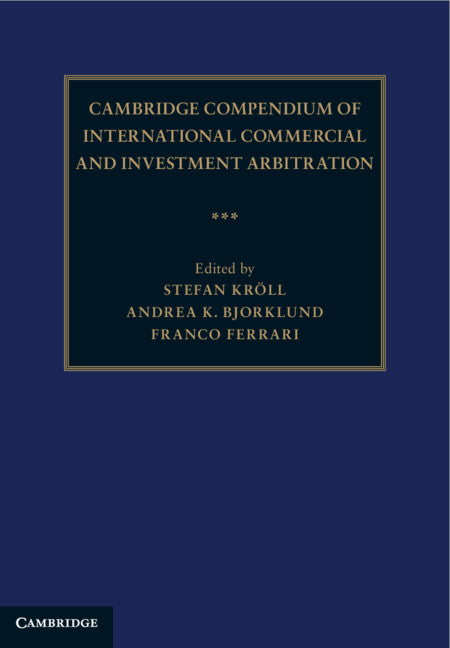 Cambridge Compendium of International Commercial and Investment Arbitration 3 Volume Hardback Set (Multiple-component retail product) 9781108378406