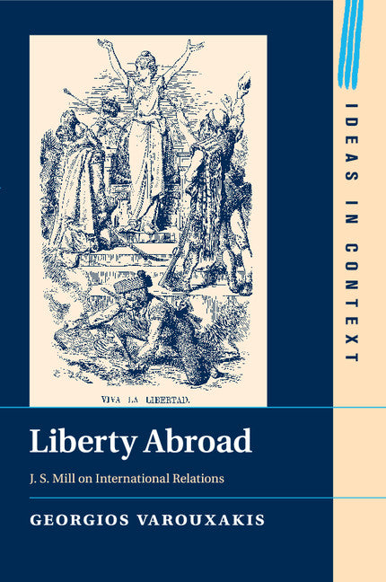 Liberty Abroad; J. S. Mill on International Relations (Paperback / softback) 9781108400886