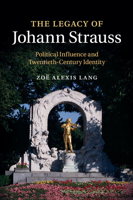 The Legacy of Johann Strauss; Political Influence and Twentieth-Century Identity (Paperback / softback) 9781108400909