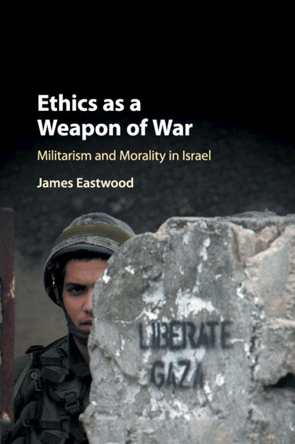 Ethics as a Weapon of War; Militarism and Morality in Israel (Paperback / softback) 9781108400978