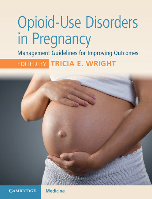 Opioid-Use Disorders in Pregnancy; Management Guidelines for Improving Outcomes (Paperback / softback) 9781108400985