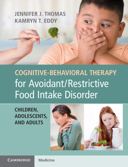 Cognitive-Behavioral Therapy for Avoidant/Restrictive Food Intake Disorder; Children, Adolescents, and Adults (Paperback / softback) 9781108401159