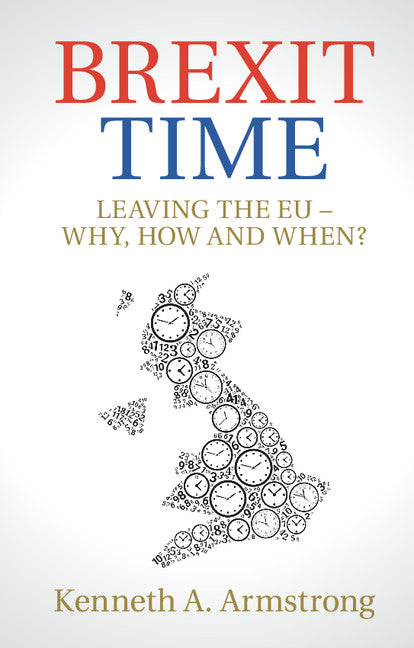 Brexit Time; Leaving the EU - Why, How and When? (Paperback / softback) 9781108401272