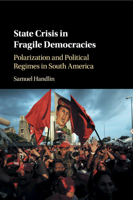 State Crisis in Fragile Democracies; Polarization and Political Regimes in South America (Paperback / softback) 9781108401418