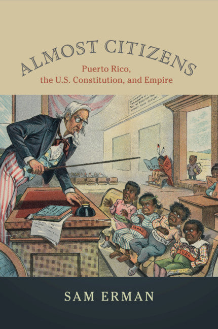 Almost Citizens; Puerto Rico, the U.S. Constitution, and Empire (Paperback / softback) 9781108401494