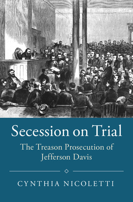 Secession on Trial; The Treason Prosecution of Jefferson Davis (Paperback / softback) 9781108401531