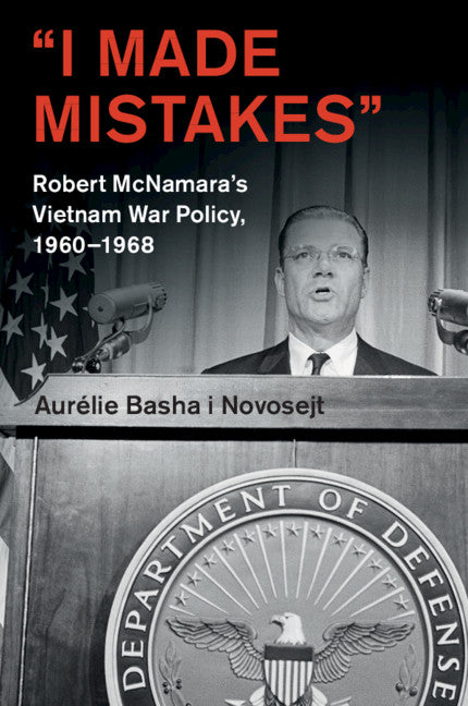 ‘I Made Mistakes’; Robert McNamara's Vietnam War Policy, 1960–1968 (Paperback / softback) 9781108401555