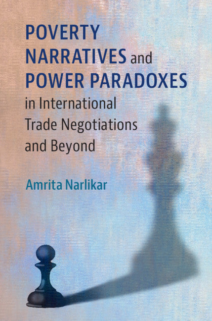 Poverty Narratives and Power Paradoxes in International Trade Negotiations and Beyond (Paperback / softback) 9781108401609