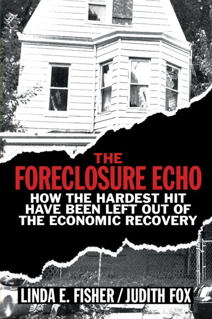 The Foreclosure Echo; How the Hardest Hit Have Been Left Out of the Economic Recovery (Paperback / softback) 9781108401616