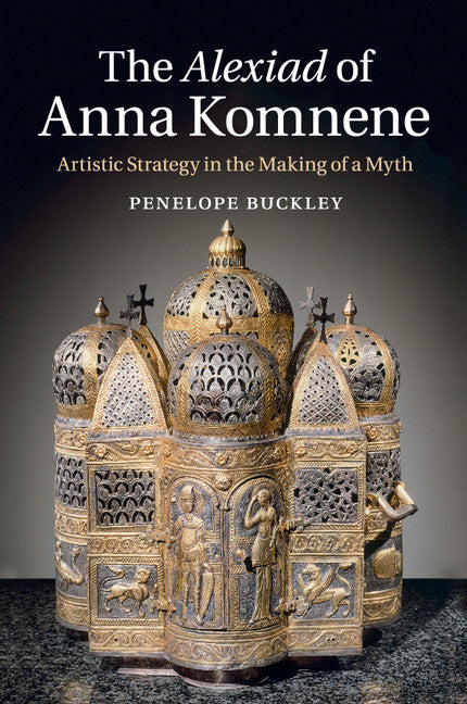 The Alexiad of Anna Komnene; Artistic Strategy in the Making of a Myth (Paperback / softback) 9781108401944