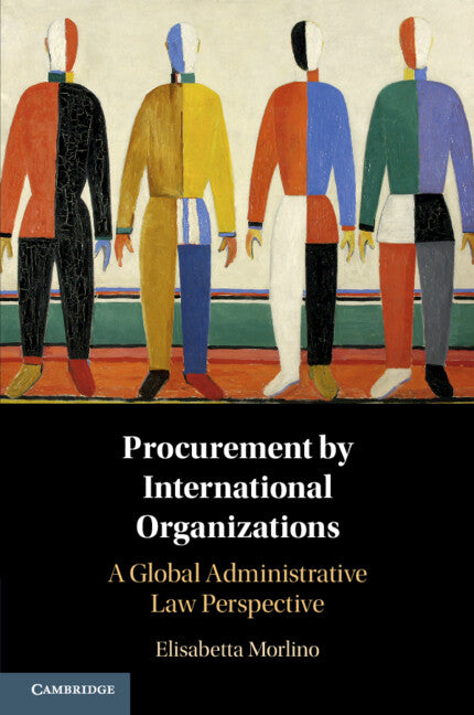 Procurement by International Organizations; A Global Administrative Law Perspective (Paperback / softback) 9781108402019