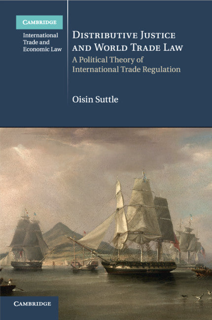 Distributive Justice and World Trade Law; A Political Theory of International Trade Regulation (Paperback / softback) 9781108402408
