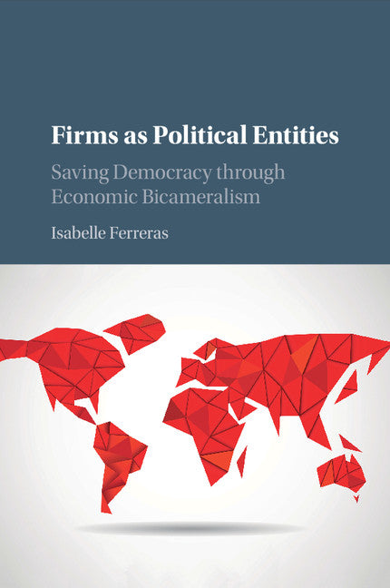 Firms as Political Entities; Saving Democracy through Economic Bicameralism (Paperback / softback) 9781108402521