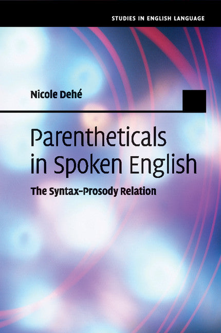 Parentheticals in Spoken English; The Syntax-Prosody Relation (Paperback / softback) 9781108403887