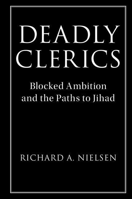 Deadly Clerics; Blocked Ambition and the Paths to Jihad (Paperback / softback) 9781108404051