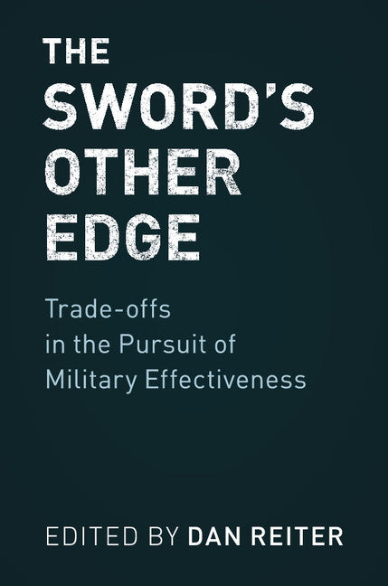 The Sword's Other Edge; Trade-offs in the Pursuit of Military Effectiveness (Paperback / softback) 9781108404136