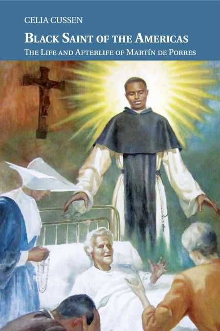 Black Saint of the Americas; The Life and Afterlife of Martín de Porres (Paperback / softback) 9781108404174