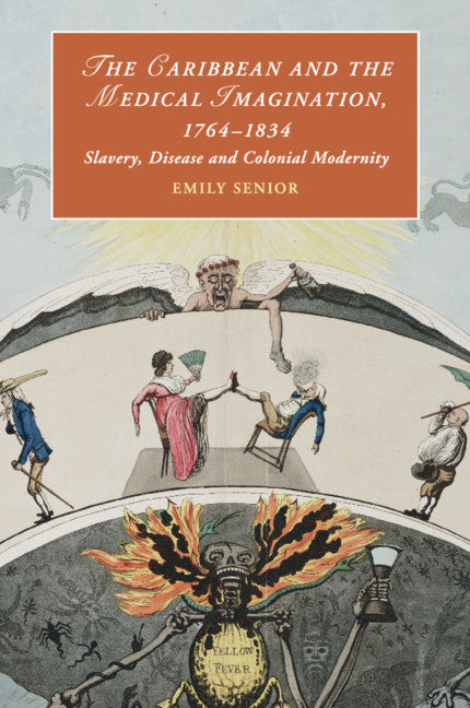 The Caribbean and the Medical Imagination, 1764–1834; Slavery, Disease and Colonial Modernity (Paperback / softback) 9781108404198