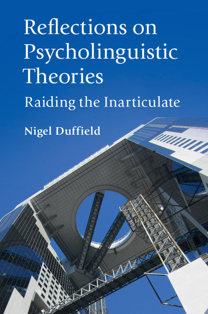 Reflections on Psycholinguistic Theories; Raiding the Inarticulate (Paperback / softback) 9781108404648