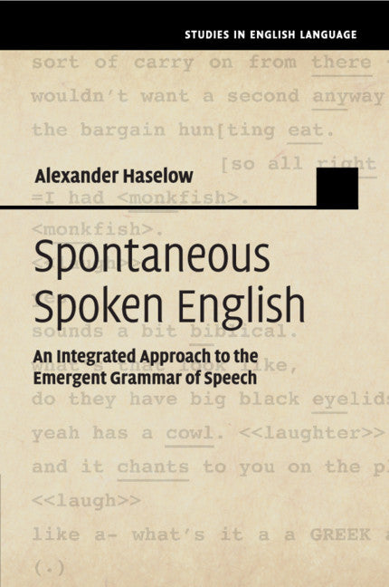 Spontaneous Spoken English; An Integrated Approach to the Emergent Grammar of Speech (Paperback / softback) 9781108404709