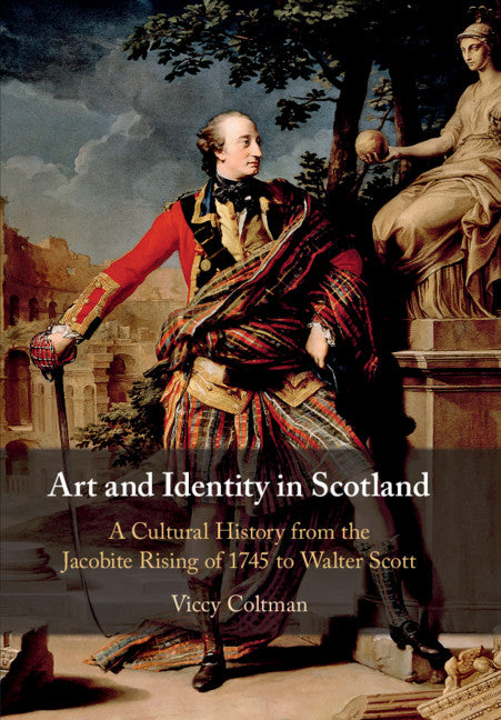 Art and Identity in Scotland; A Cultural History from the Jacobite Rising of 1745 to Walter Scott (Paperback / softback) 9781108405584