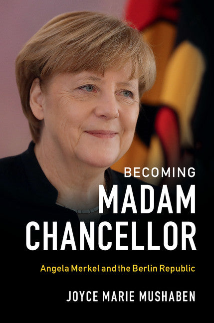 Becoming Madam Chancellor; Angela Merkel and the Berlin Republic (Paperback / softback) 9781108405638