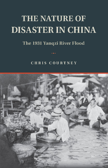 The Nature of Disaster in China; The 1931 Yangzi River Flood (Paperback / softback) 9781108405799