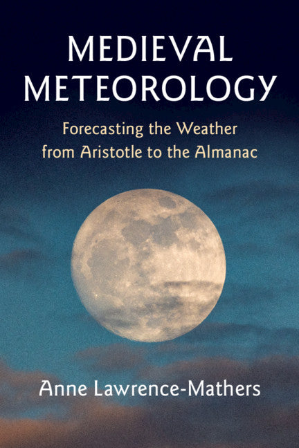 Medieval Meteorology; Forecasting the Weather from Aristotle to the Almanac (Paperback / softback) 9781108406000
