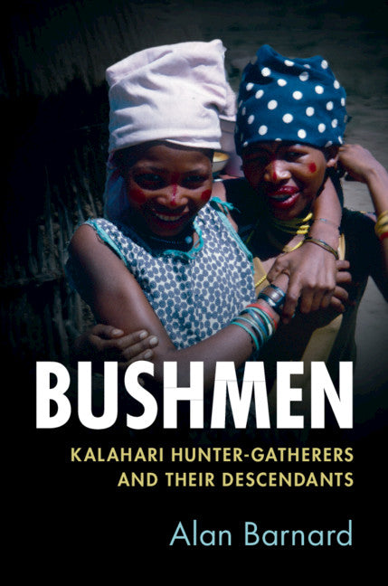 Bushmen; Kalahari Hunter-Gatherers and their Descendants (Paperback / softback) 9781108406871