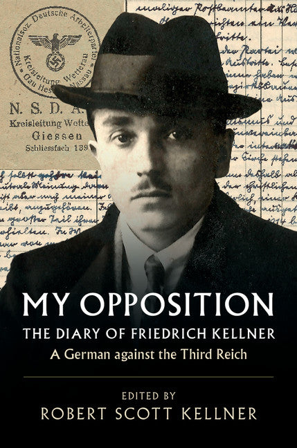 My Opposition; The Diary of Friedrich Kellner - A German against the Third Reich (Paperback / softback) 9781108406963