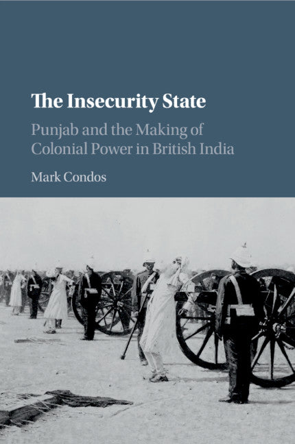 The Insecurity State; Punjab and the Making of Colonial Power in British India (Paperback / softback) 9781108407014