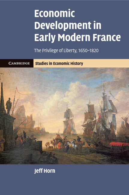 Economic Development in Early Modern France; The Privilege of Liberty, 1650–1820 (Paperback / softback) 9781108407052