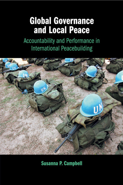 Global Governance and Local Peace; Accountability and Performance in International Peacebuilding (Paperback / softback) 9781108407632