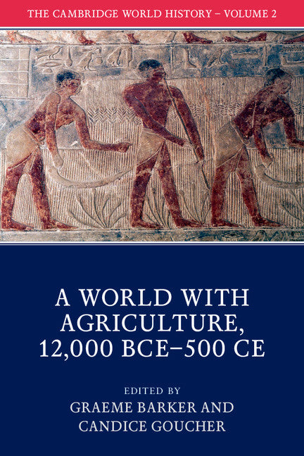 The Cambridge World History: Volume 2, A World with Agriculture, 12,000 BCE–500 CE (Paperback / softback) 9781108407649