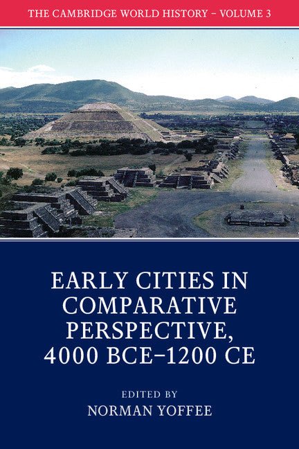 The Cambridge World History: Volume 3, Early Cities in Comparative Perspective, 4000 BCE–1200 CE (Paperback / softback) 9781108407694