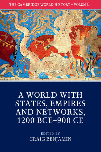 The Cambridge World History: Volume 4, A World with States, Empires and Networks 1200 BCE–900 CE (Paperback / softback) 9781108407717