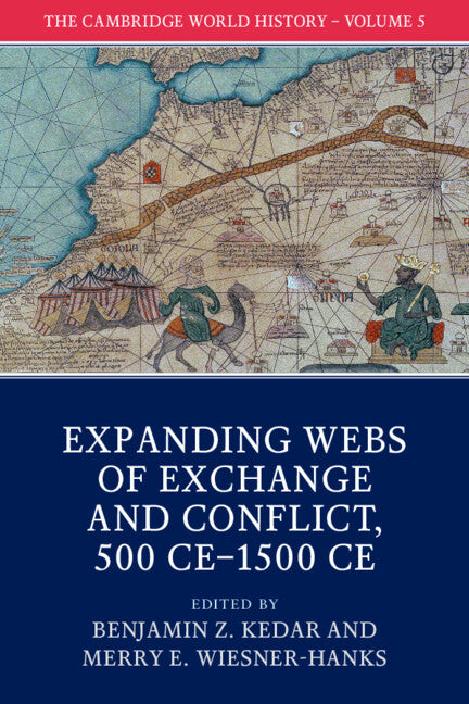 The Cambridge World History: Volume 5, Expanding Webs of Exchange and Conflict, 500CE–1500CE (Paperback / softback) 9781108407724