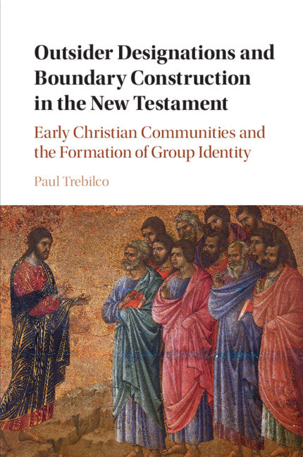 Outsider Designations and Boundary Construction in the New Testament; Early Christian Communities and the Formation of Group Identity (Paperback / softback) 9781108408141