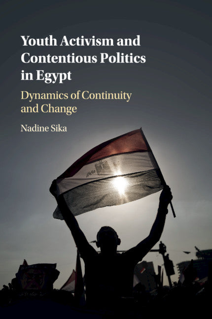 Youth Activism and Contentious Politics in Egypt; Dynamics of Continuity and Change (Paperback / softback) 9781108408165