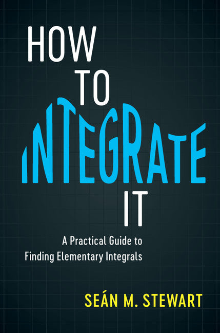 How to Integrate It; A Practical Guide to Finding Elementary Integrals (Paperback / softback) 9781108408196