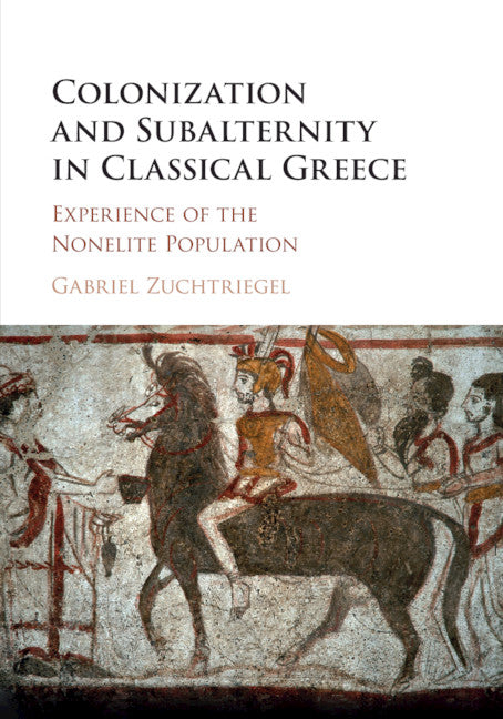 Colonization and Subalternity in Classical Greece; Experience of the Nonelite Population (Paperback / softback) 9781108409223