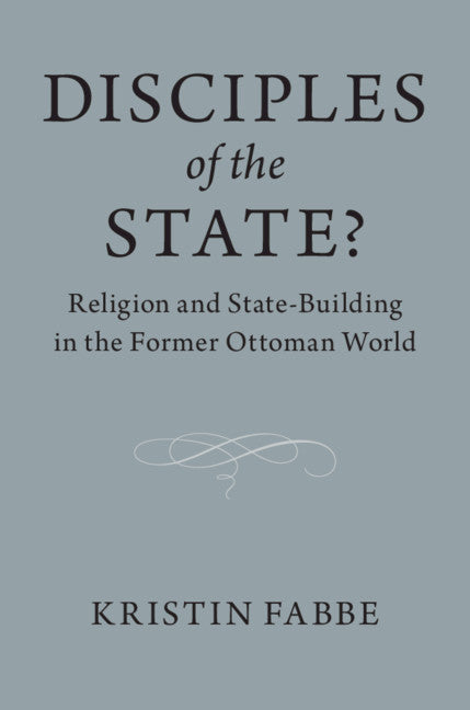 Disciples of the State?; Religion and State-Building in the Former Ottoman World (Paperback / softback) 9781108409452