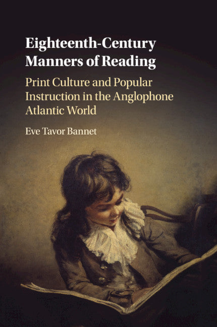 Eighteenth-Century Manners of Reading; Print Culture and Popular Instruction in the Anglophone Atlantic World (Paperback / softback) 9781108409490