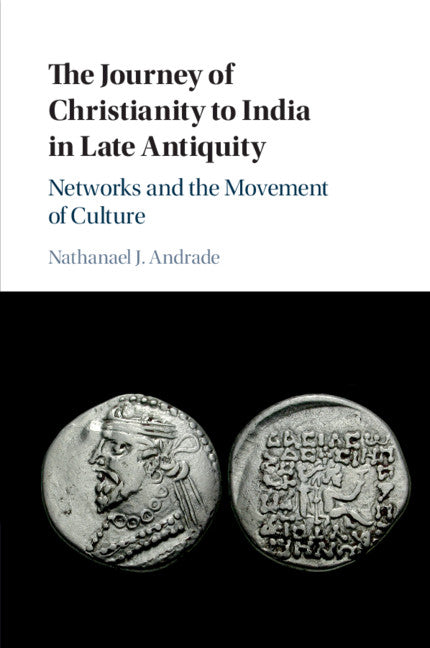 The Journey of Christianity to India in Late Antiquity; Networks and the Movement of Culture (Paperback / softback) 9781108409551