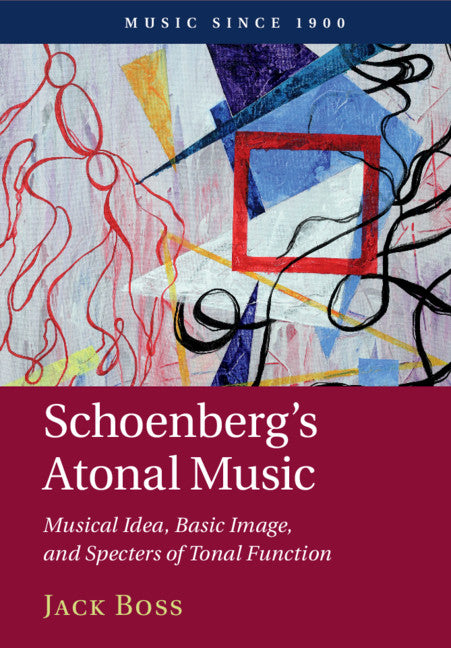 Schoenberg's Atonal Music; Musical Idea, Basic Image, and Specters of Tonal Function (Paperback / softback) 9781108409933