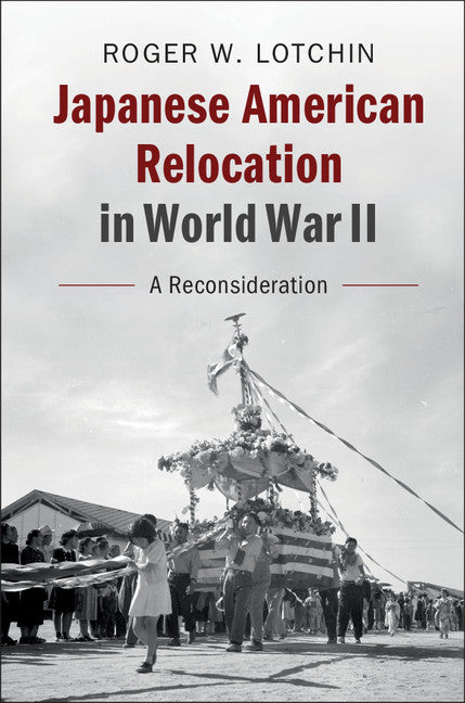 Japanese American Relocation in World War II; A Reconsideration (Paperback / softback) 9781108410397